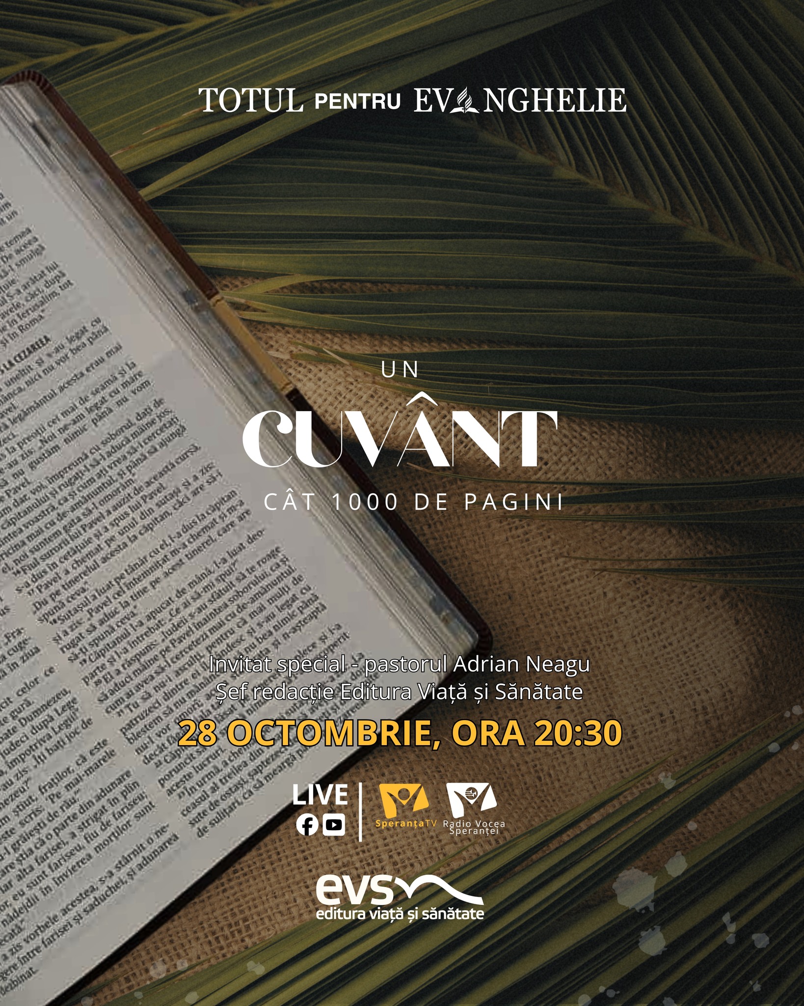 🌟 O seară despre puterea Cuvântului!

Te invităm marți, 28 octombrie, la ora 20:30, să urmărești episodul „Un cuvânt cât 1000 de pagini”, în direct la Speranța TV, Radio Vocea Speranței și online. 
Descoperă cum un singur cuvânt poate schimba o viață și cum Biblia rămâne izvorul inspirației și al credinței adevărate.
„Totul pentru Evanghelie”, un proiect dedicat misiunii, credinței și speranței.

🎤 Mesajul serii:
Pastor Adrian Neagu,
șef redacție Editura Viață și Sănătate

🎙 Muzică: Larisa Brașov

Invitați speciali:
David Iordan, director de marketing Editura Viața și Sănătate
Gabriel Kadar - pastor Coordonator evangheliști cu literatura, zona Munteniei
Carmen Vasilescu - profesor învățământul primar
Laura Crintea - director economic Liceul Mihai Ionescu

📞 Trimite mesajele tale scrise în platou la 0751 400 300 (SMS sau WhatsApp).
Poți trimite și un mesaj audio — vocea ta poate fi auzită în direct!
💬 Participă la sondajul serii și intră în dialogul emisiunii!

Urmărește LIVE pe Facebook și YouTube – sperantatv.ro
 | rvs.ro

#TotulPentruEvanghelie #SperantaTV #RadioVoceaSperantei #EVS #CuvantulCareSchimba #CredintaInActiune #Inspiratie #Misiune